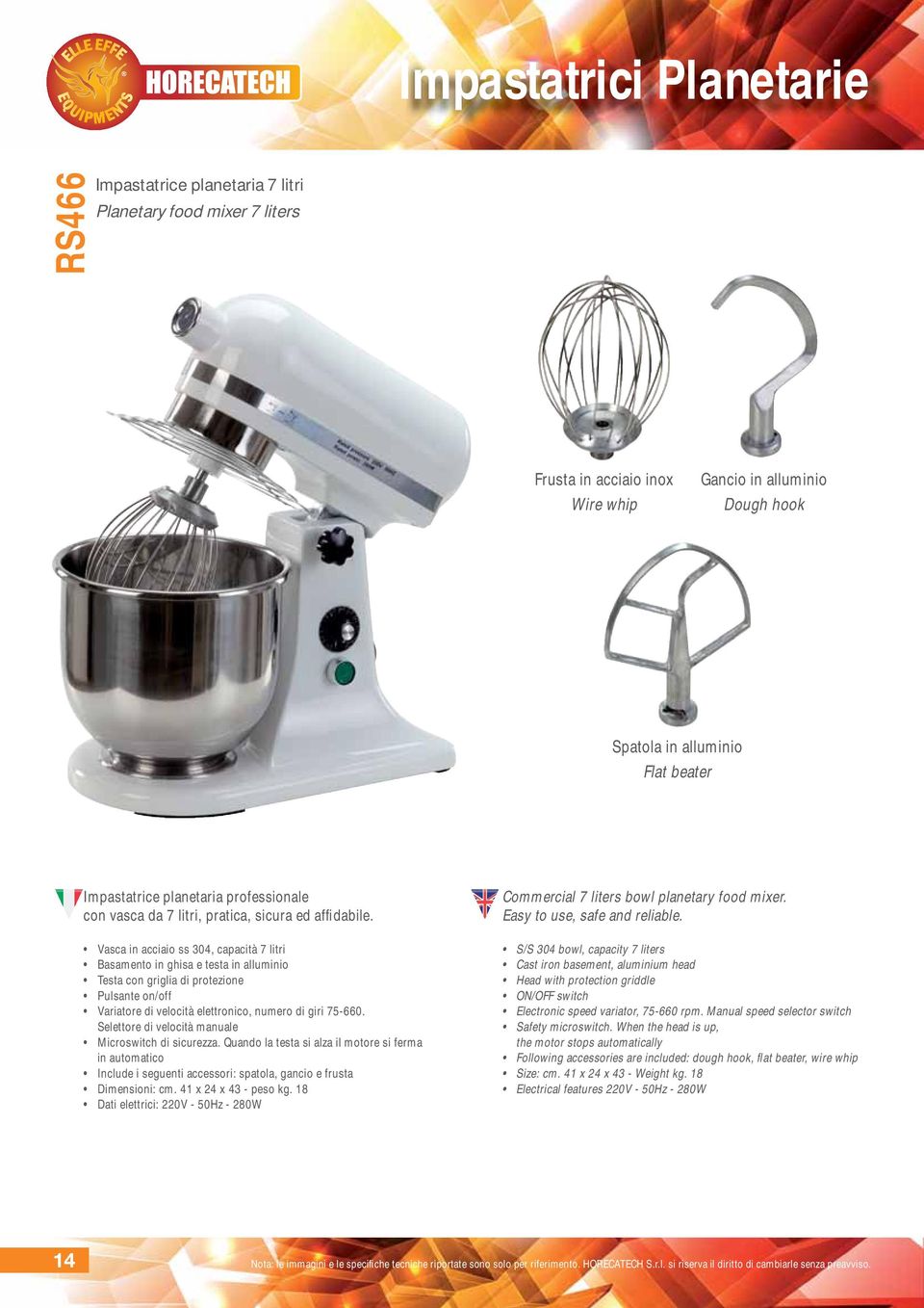 Vasca in acciaio ss 304, capacità 7 litri Basamento in ghisa e testa in alluminio Testa con griglia di protezione Pulsante on/off Variatore di velocità elettronico, numero di giri 75-660.