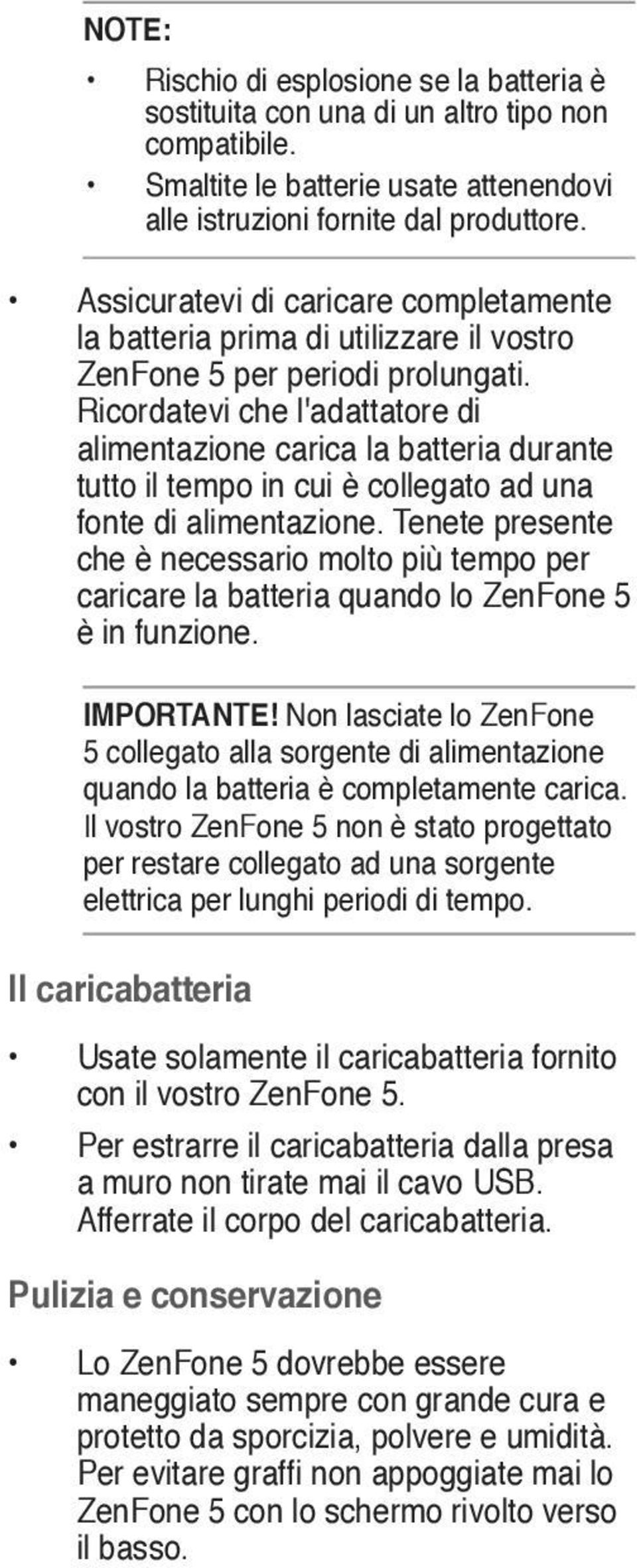 Ricordatevi che l'adattatore di alimentazione carica la batteria durante tutto il tempo in cui è collegato ad una fonte di alimentazione.