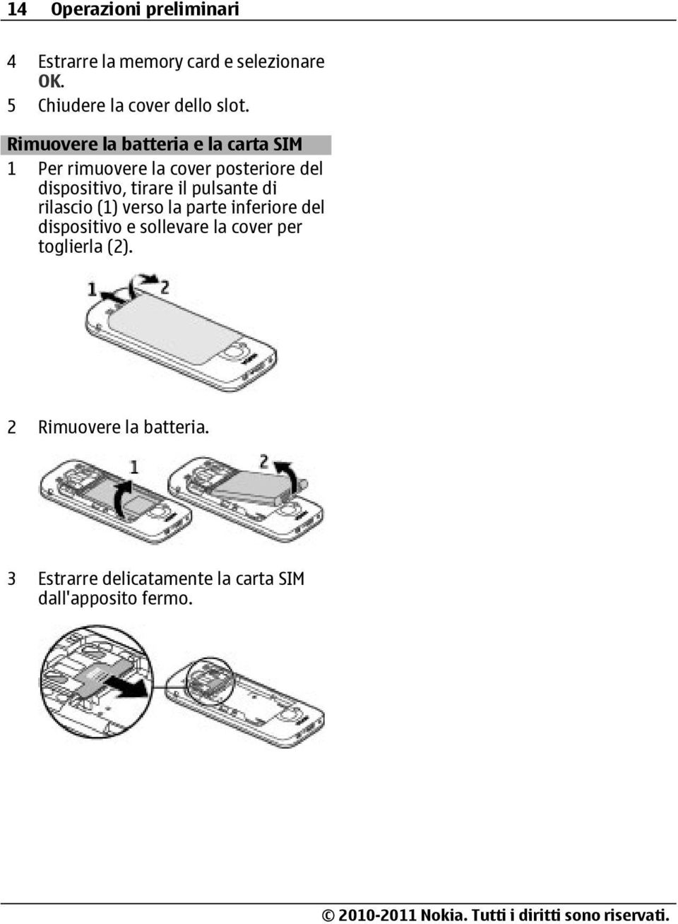 Rimuovere la batteria e la carta SIM 1 Per rimuovere la cover posteriore del dispositivo, tirare