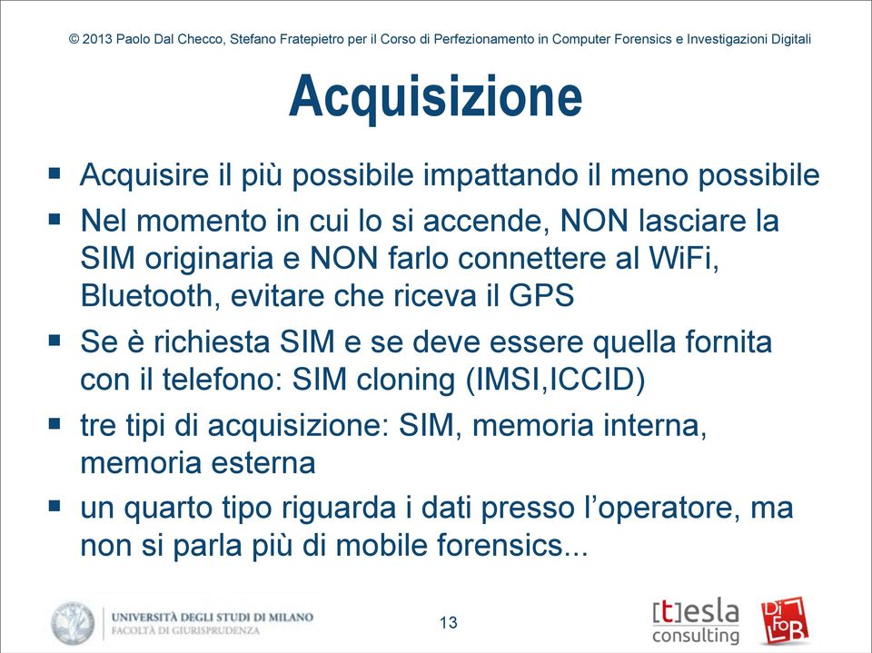 SIM e se deve essere quella fornita con il telefono: SIM cloning (IMSI,ICCID) tre tipi di acquisizione: SIM,