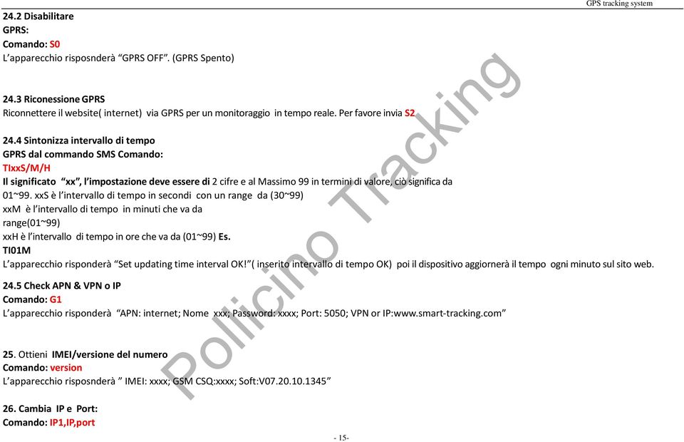 4 Sintonizza intervallo di tempo GPRS dal commando SMS Comando: TIxxS/M/H Il significato xx, l impostazione deve essere di 2 cifre e al Massimo 99 in termini di valore, ciò significa da 01~99.