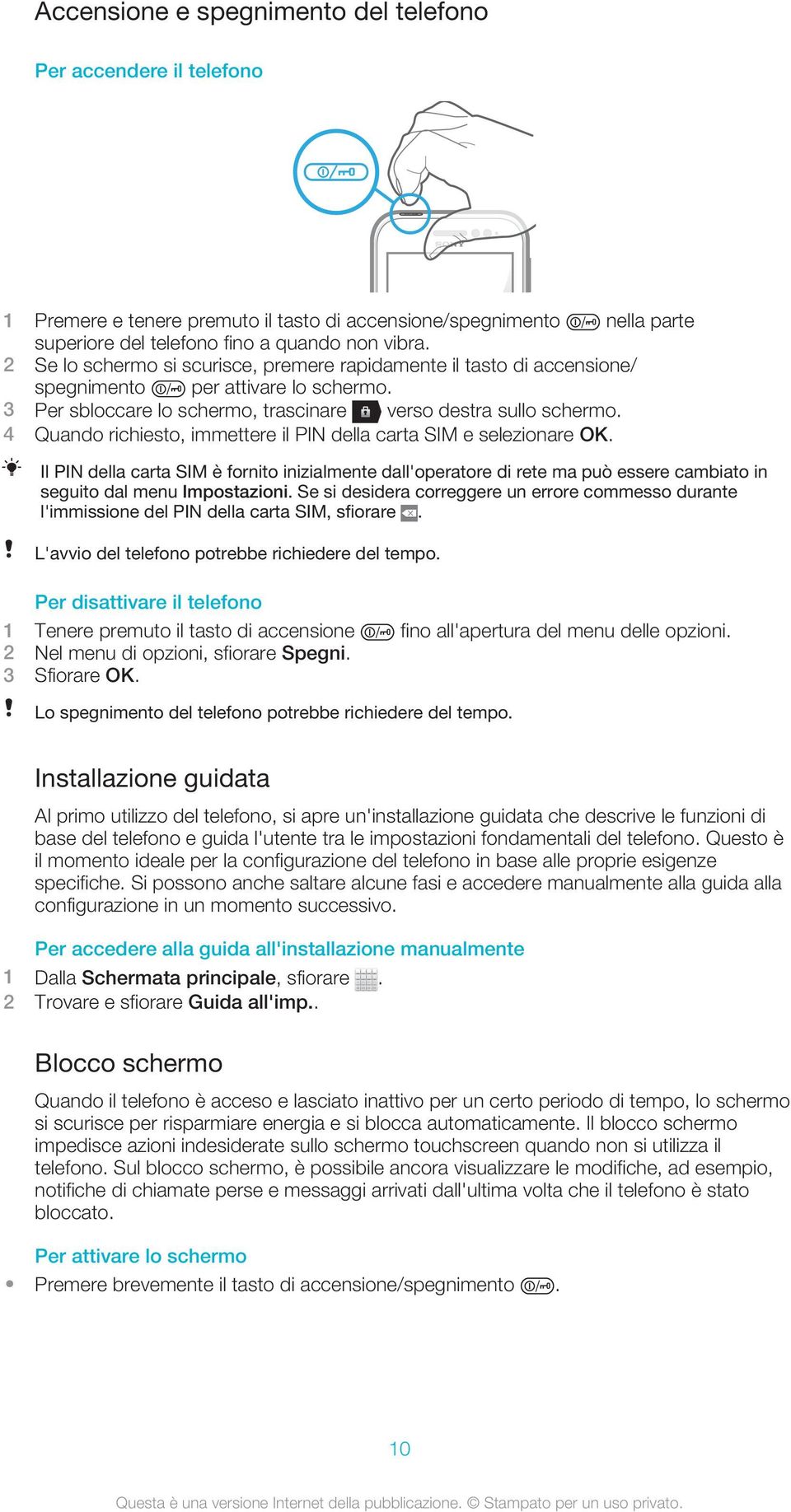 4 Quando richiesto, immettere il PIN della carta SIM e selezionare OK. Il PIN della carta SIM è fornito inizialmente dall'operatore di rete ma può essere cambiato in seguito dal menu Impostazioni.