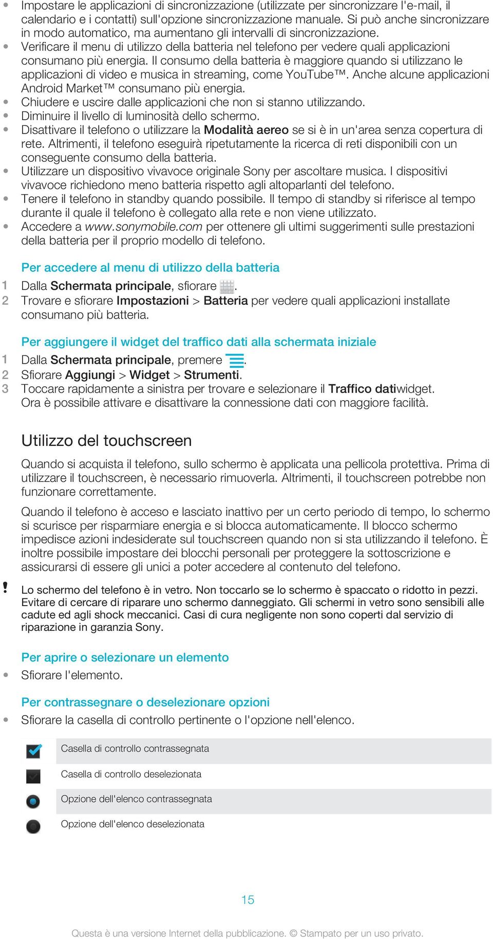 Verificare il menu di utilizzo della batteria nel telefono per vedere quali applicazioni consumano più energia.