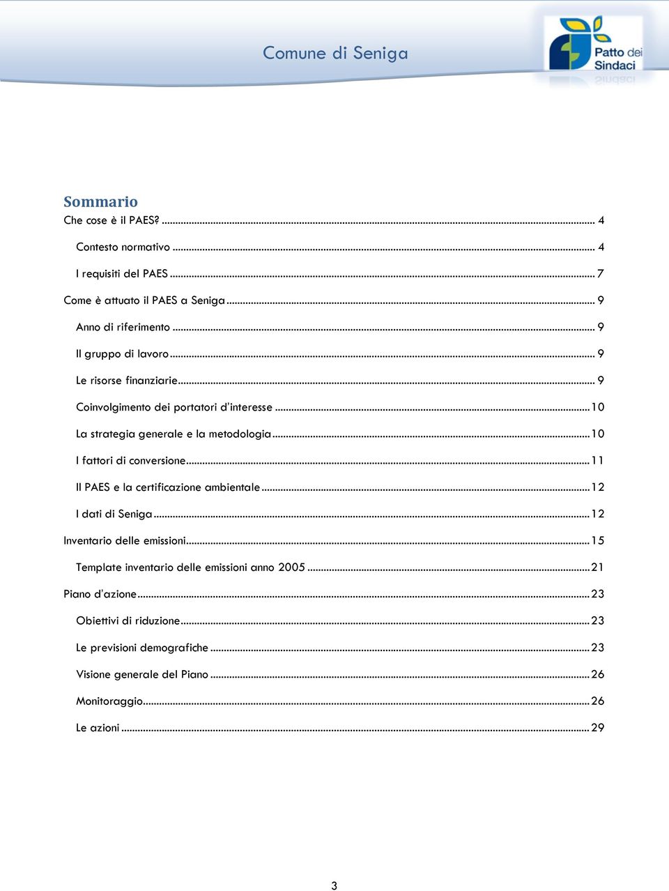 .. 10 I fattori di conversione... 11 Il PAES e la certificazione ambientale... 12 I dati di Seniga... 12 Inventario delle emissioni.