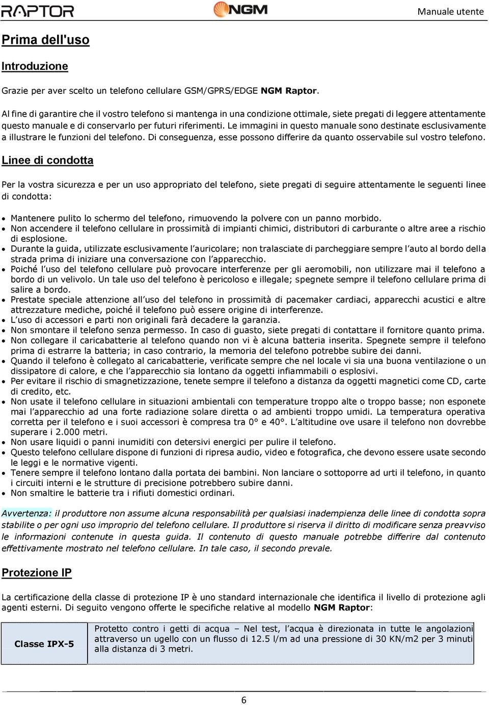 Le immagini in questo manuale sono destinate esclusivamente a illustrare le funzioni del telefono. Di conseguenza, esse possono differire da quanto osservabile sul vostro telefono.