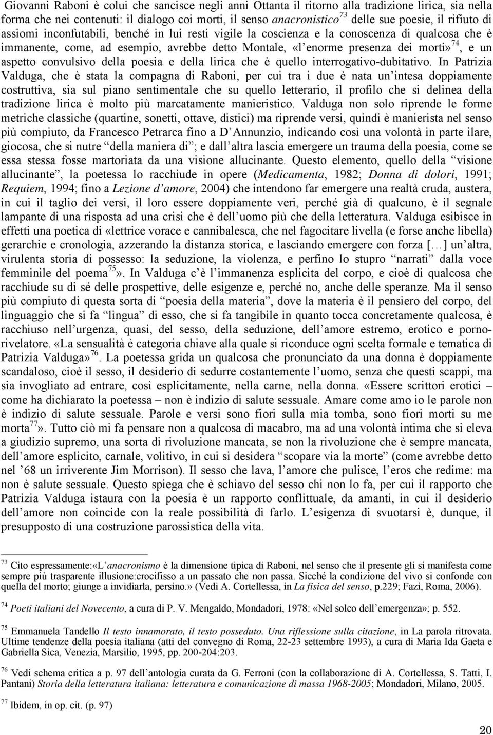 aspetto convulsivo della poesia e della lirica che è quello interrogativo-dubitativo.