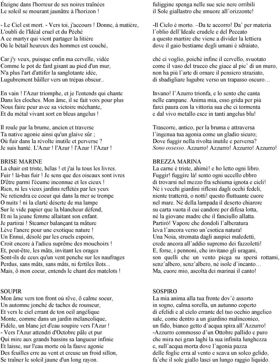 pot de fard gisant au pied d'un mur, N'a plus l'art d'attifer la sanglotante idée, Lugubrement bâiller vers un trépas obscur.. En vain! l'azur triomphe, et je l'entends qui chante Dans les cloches.