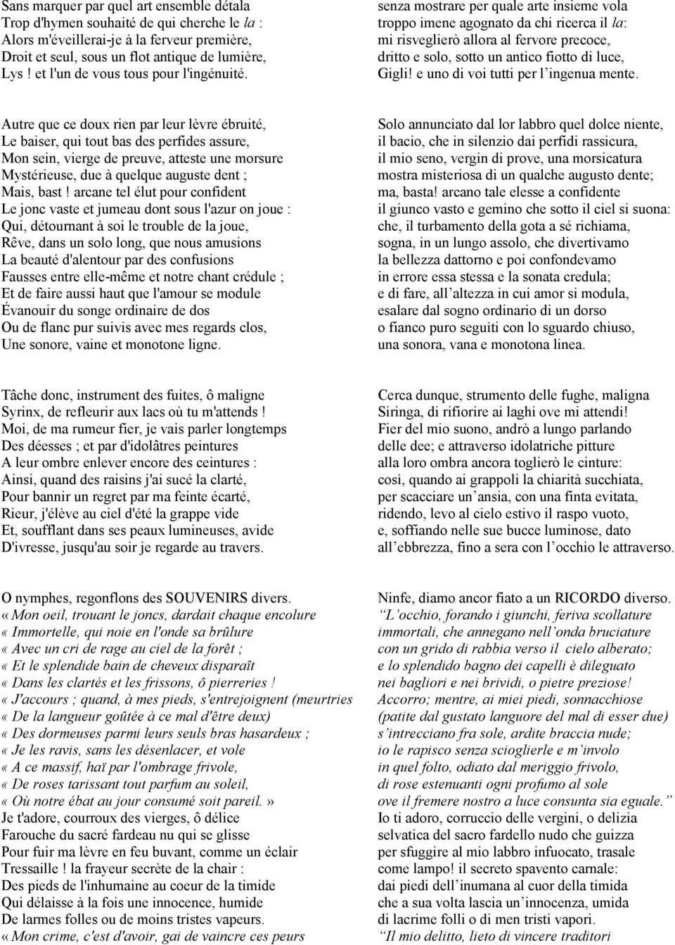 senza mostrare per quale arte insieme vola troppo imene agognato da chi ricerca il la: mi risveglierò allora al fervore precoce, dritto e solo, sotto un antico fiotto di luce, Gigli!