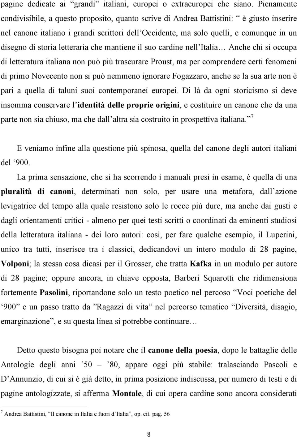 storia letteraria che mantiene il suo cardine nell Italia Anche chi si occupa di letteratura italiana non può più trascurare Proust, ma per comprendere certi fenomeni di primo Novecento non si può