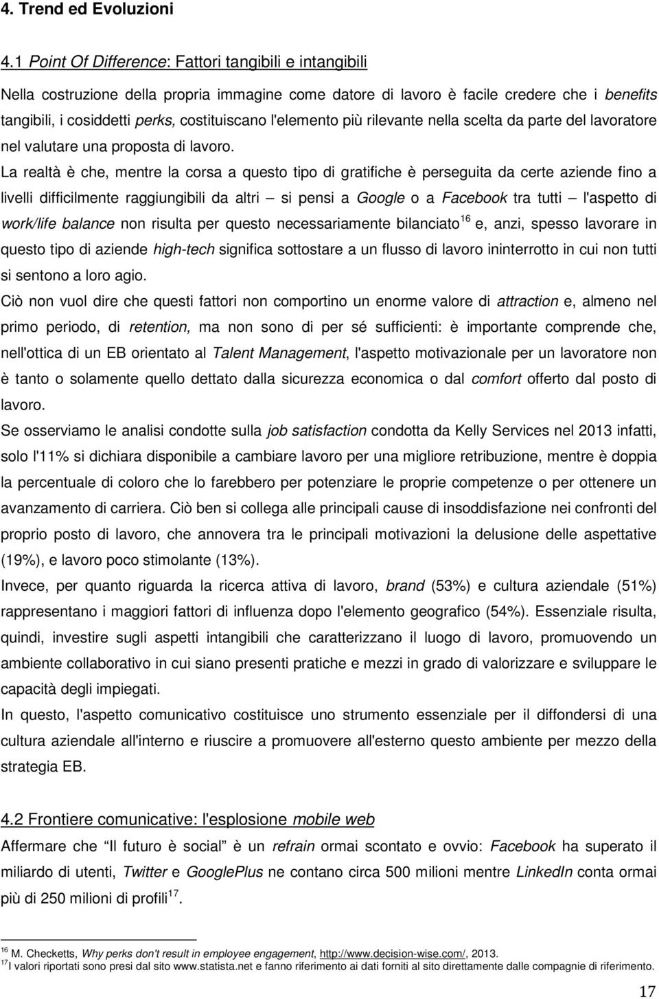 l'elemento più rilevante nella scelta da parte del lavoratore nel valutare una proposta di lavoro.