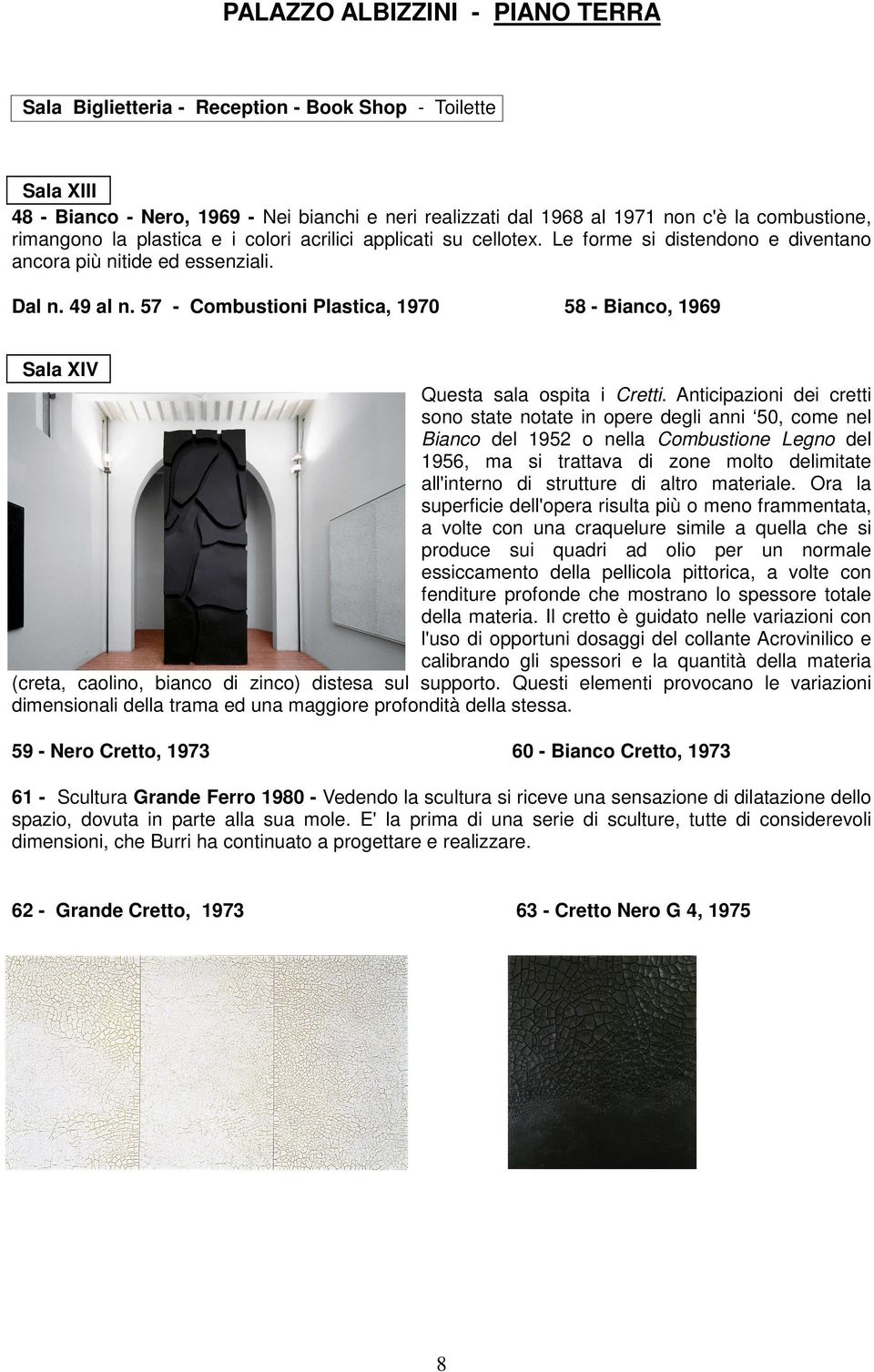 57 - Combustioni Plastica, 1970 58 - Bianco, 1969 Sala XIV Questa sala ospita i Cretti.