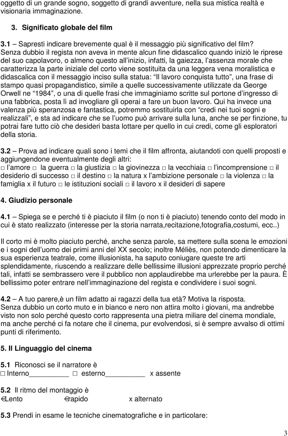 Senza dubbio il regista non aveva in mente alcun fine didascalico quando iniziò le riprese del suo capolavoro, o almeno questo all inizio, infatti, la gaiezza, l assenza morale che caratterizza la