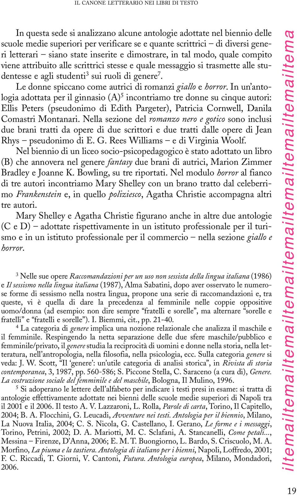 Le donne spiccano come autrici di romanzi giallo e horror.