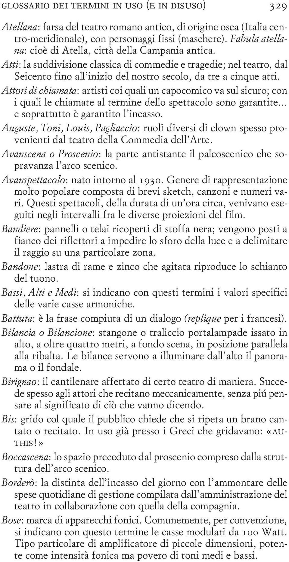 Attori di chiamata: artisti coi quali un capocomico va sul sicuro; con i quali le chiamate al termine dello spettacolo sono garantite... e soprattutto è garantito l incasso.