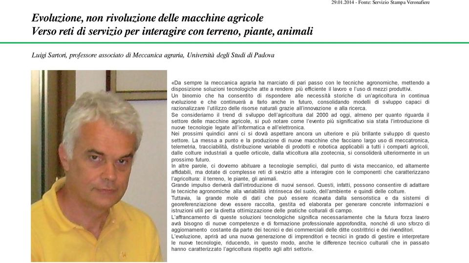 tecniche agronomiche, mettendo a disposizione soluzioni tecnologiche atte a rendere più efficiente il lavoro e l uso di mezzi produttivi.