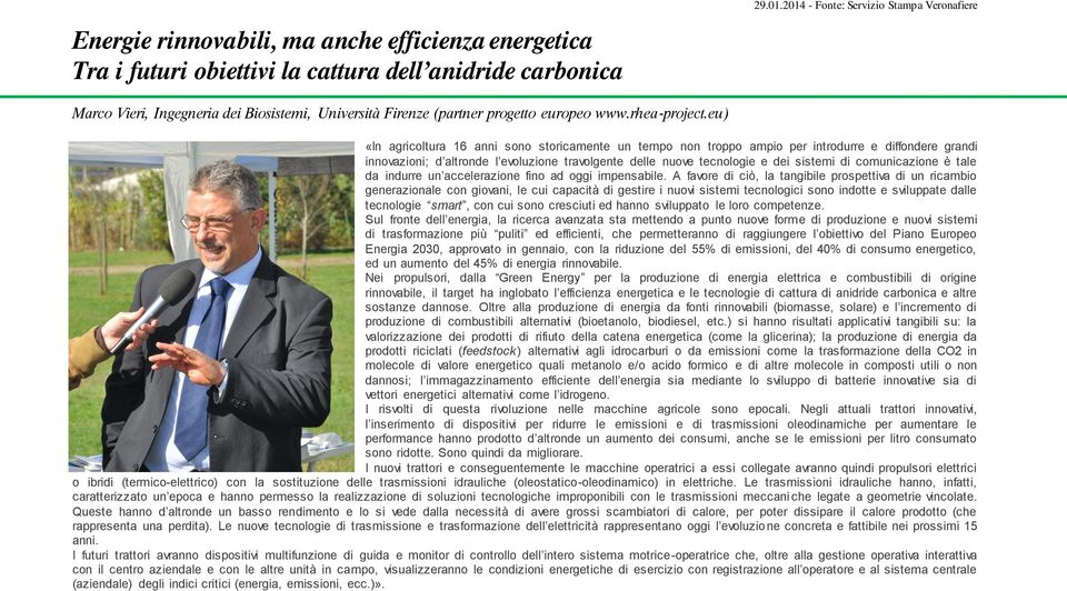 eu) «In agricoltura 16 anni sono storicamente un tempo non troppo ampio per introdurre e diffondere grandi innovazioni; d altronde l evoluzione travolgente delle nuove tecnologie e dei sistemi di