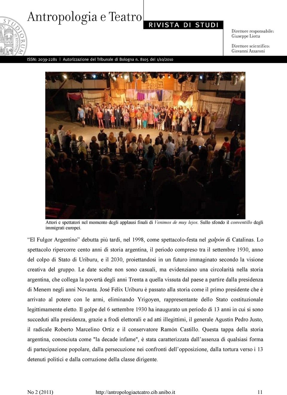 Lo spettacolo ripercorre cento anni di storia argentina, il periodo compreso tra il settembre 1930, anno del colpo di Stato di Uriburu, e il 2030, proiettandosi in un futuro immaginato secondo la