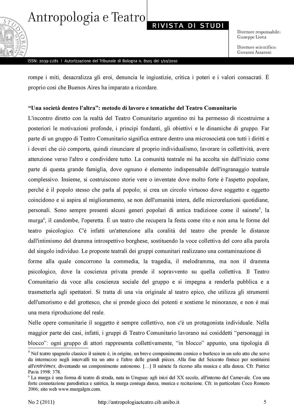 motivazioni profonde, i principi fondanti, gli obiettivi e le dinamiche di gruppo.