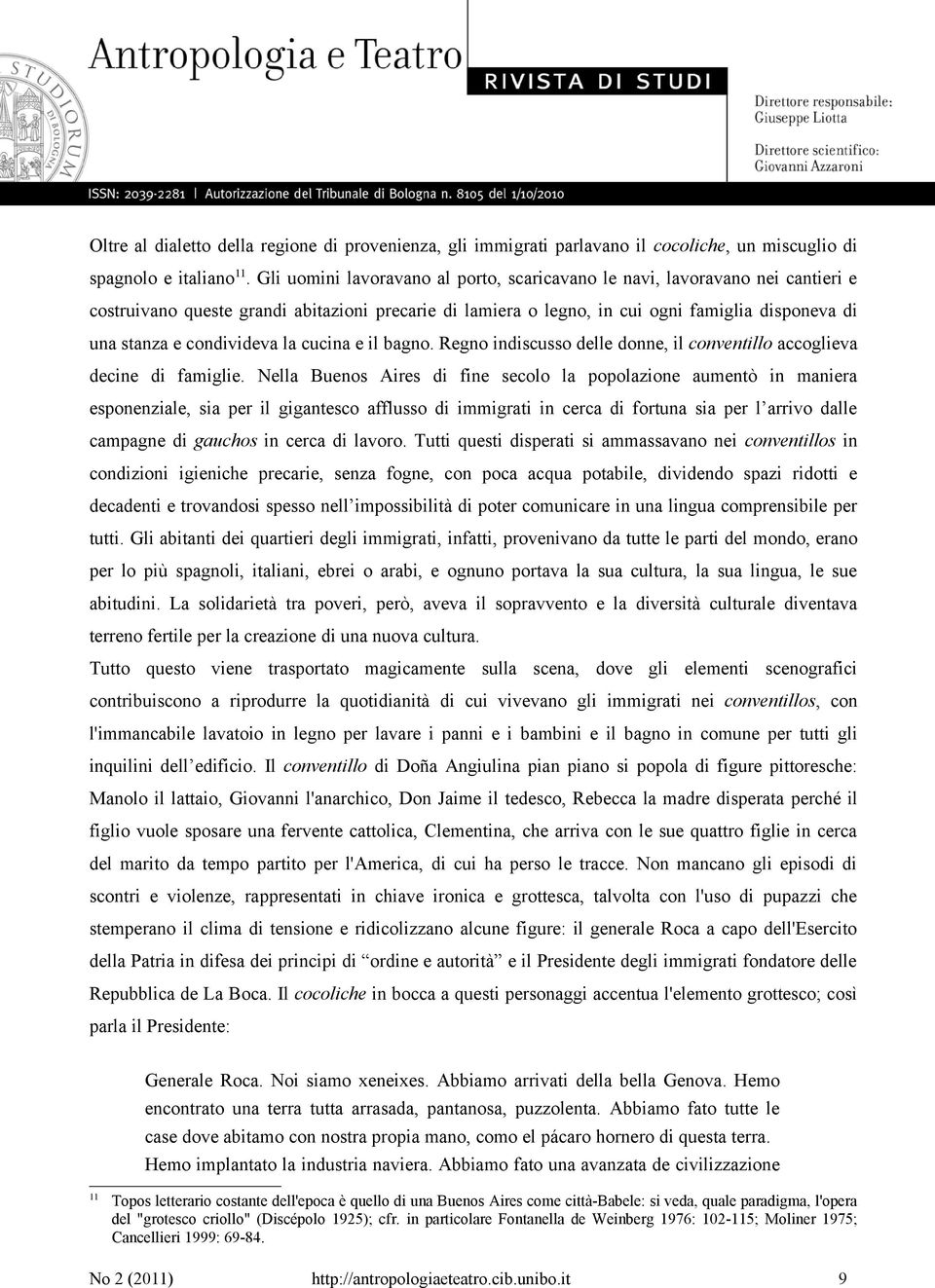 condivideva la cucina e il bagno. Regno indiscusso delle donne, il conventillo accoglieva decine di famiglie.