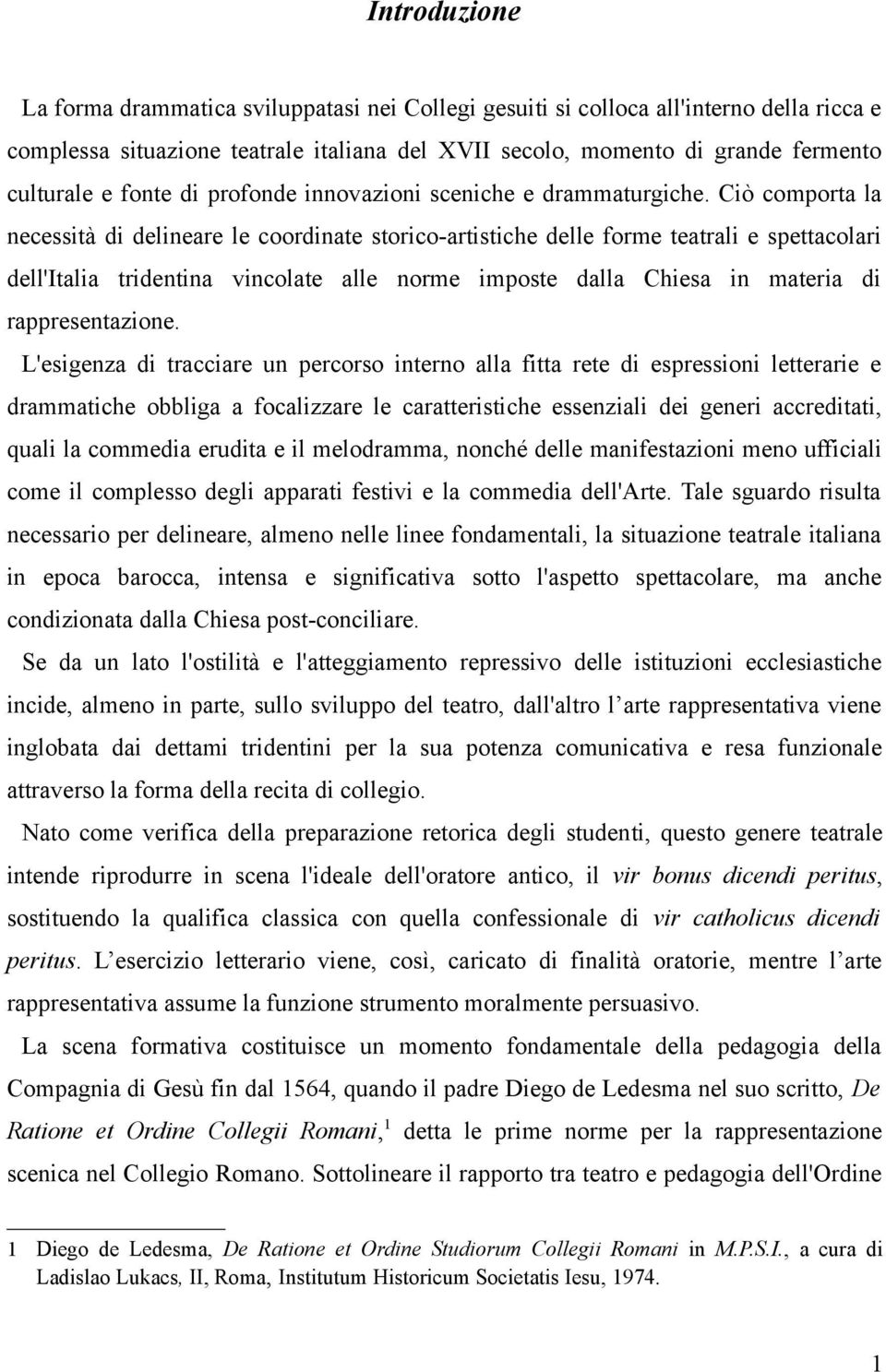 Ciò comporta la necessità di delineare le coordinate storico-artistiche delle forme teatrali e spettacolari dell'italia tridentina vincolate alle norme imposte dalla Chiesa in materia di