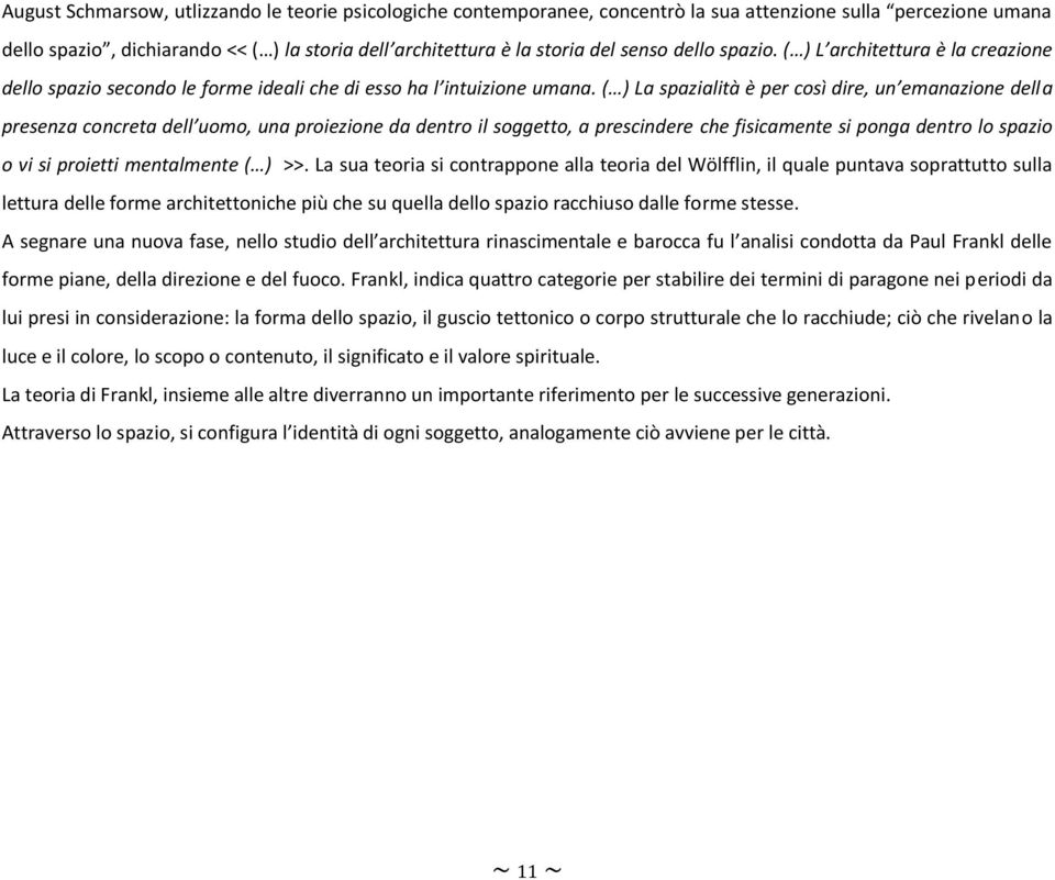 ( ) La spazialità è per così dire, un emanazione della presenza concreta dell uomo, una proiezione da dentro il soggetto, a prescindere che fisicamente si ponga dentro lo spazio o vi si proietti