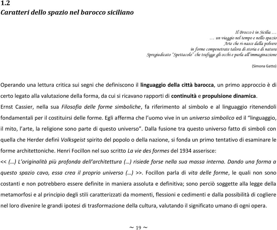 di certo legato alla valutazione della forma, da cui si ricavano rapporti di continuità e propulsione dinamica.