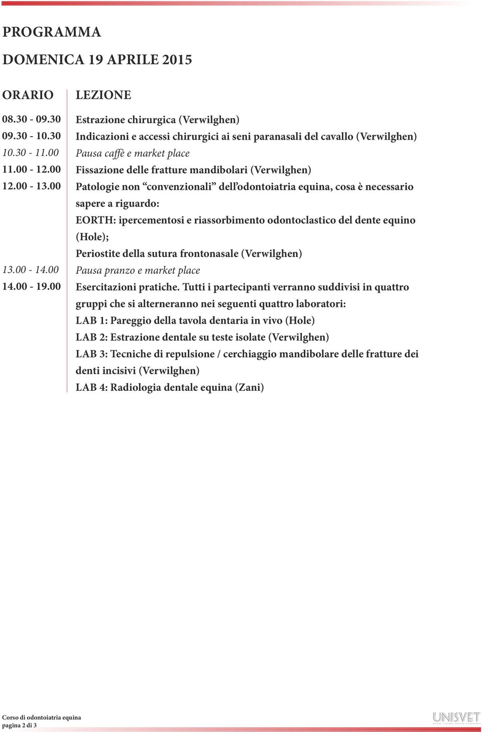 convenzionali dell odontoiatria equina, cosa è necessario sapere a riguardo: EORTH: ipercementosi e riassorbimento odontoclastico del dente equino (Hole); Periostite della sutura frontonasale