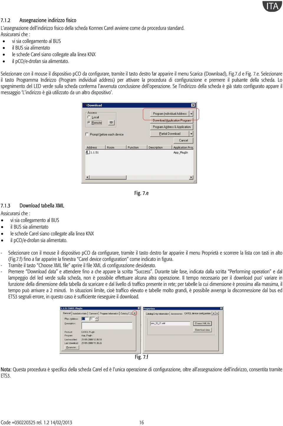 Selezionare con il mouse il dispositivo pco da configurare, tramite il tasto destro far apparire il menu Scarica (Download), Fig.7.d e Fig. 7.e. Selezionare il tasto Programma Indirizzo (Program individual address) per attivare la procedura di configurazione e premere il pulsante della scheda.