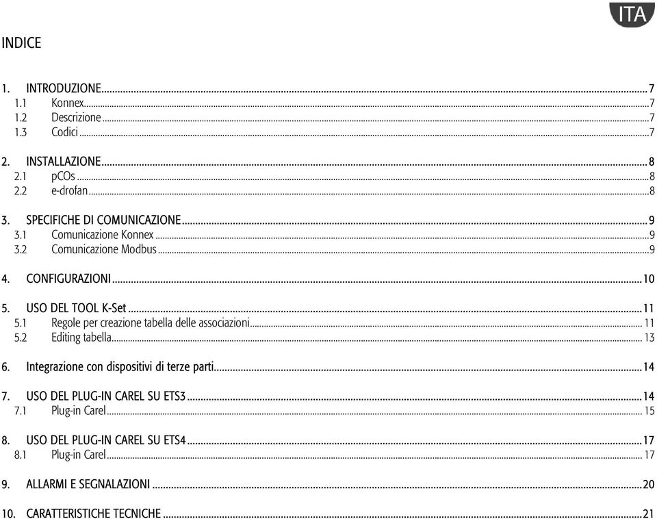 1 Regole per creazione tabella delle associazioni... 11 5.2 Editing tabella... 13 6. Integrazione con dispositivi di terze parti... 14 7.