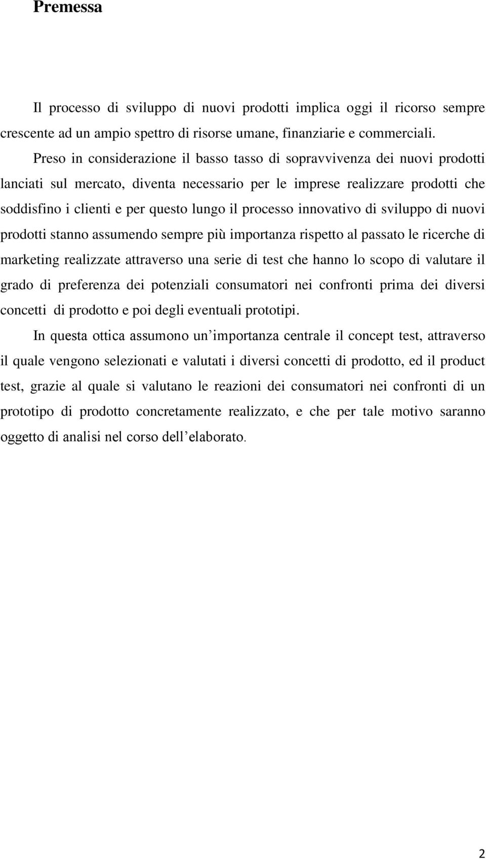 processo innovativo di sviluppo di nuovi prodotti stanno assumendo sempre più importanza rispetto al passato le ricerche di marketing realizzate attraverso una serie di test che hanno lo scopo di