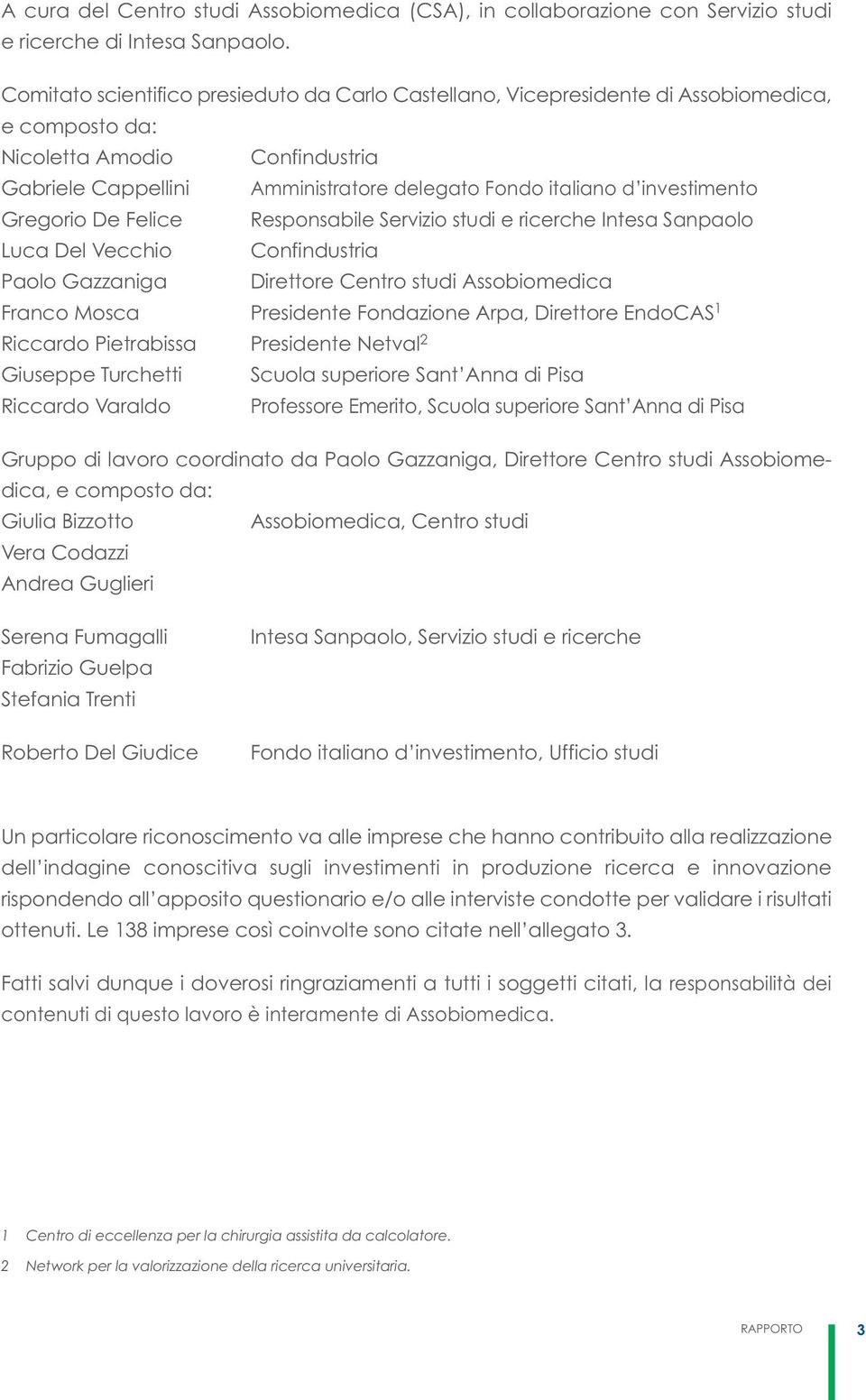 investimento Gregorio De Felice Responsabile Servizio studi e ricerche Intesa Sanpaolo Luca Del Vecchio Confindustria Paolo Gazzaniga Direttore Centro studi Assobiomedica Franco Mosca Presidente