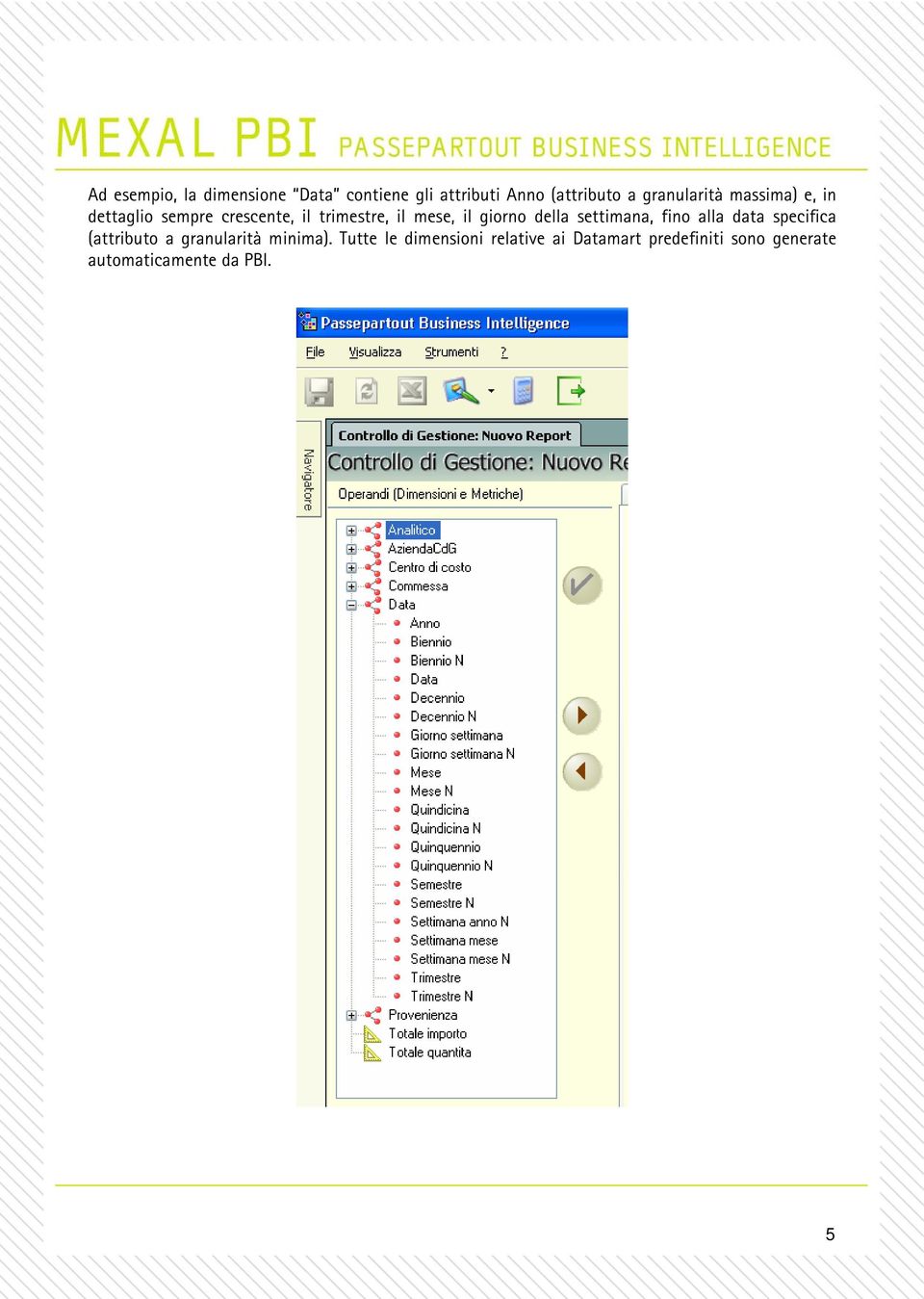 giorno della settimana, fino alla data specifica (attributo a granularità minima).