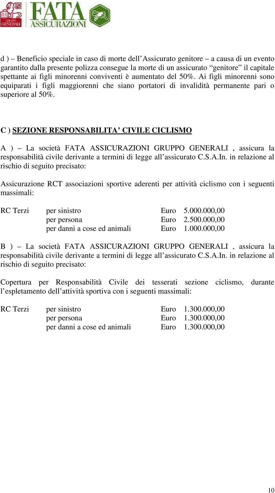 C ) SEZIONE RESPONSABILITA CIVILE CICLISMO A ) La società FATA ASSICURAZIONI GRUPPO GENERALI, assicura la responsabilità civile derivante a termini di legge all assicurato C.S.A.In.