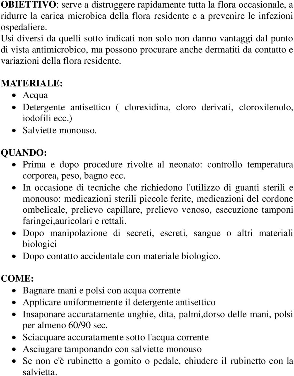 MATERIALE: Acqua Detergente antisettico ( clorexidina, cloro derivati, cloroxilenolo, iodofili ecc.) Salviette monouso.