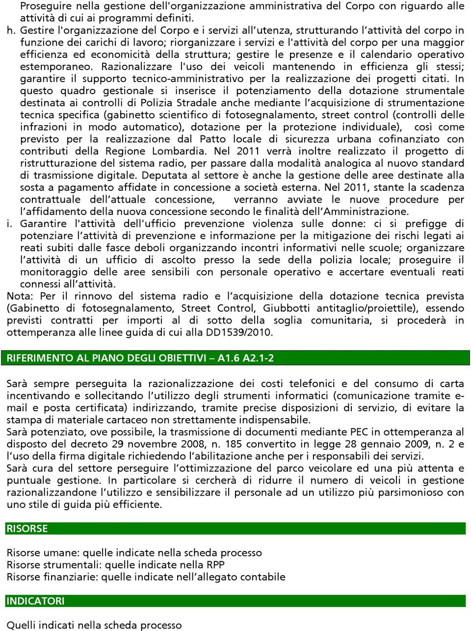 efficienza ed economicità della struttura; gestire le presenze e il calendario operativo estemporaneo.