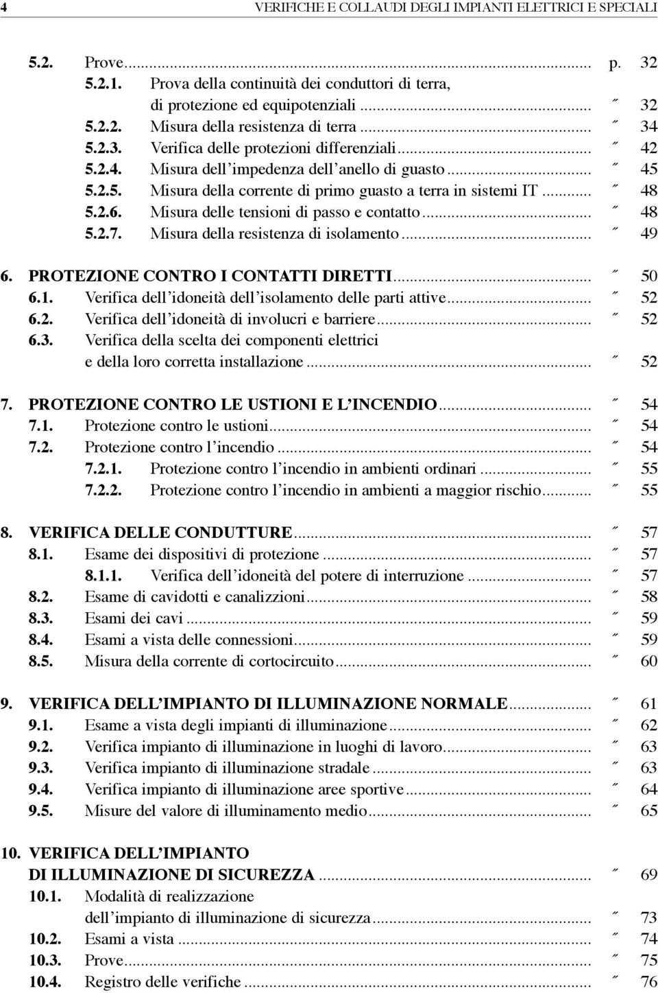 Misura delle tensioni di passo e contatto... 48 5.2.7. Misura della resistenza di isolamento... 49 6. protezione ConTro i ConTaTTi DireTTi... 50 6.1.