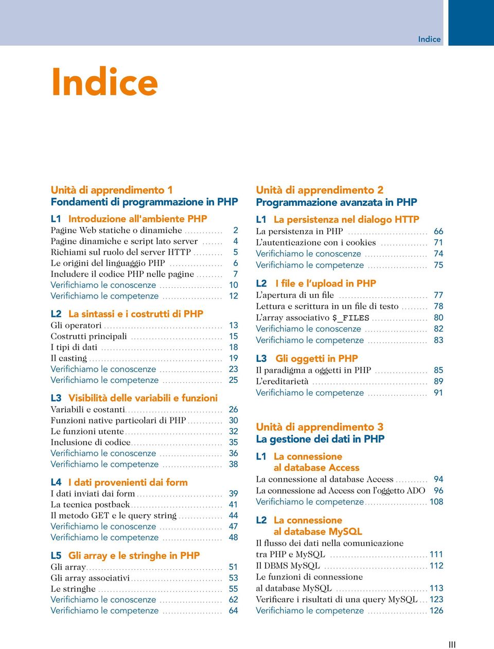 .. 12 L2 La sintassi e i costrutti di PHP Gli operatori... 13 Costrutti principali... 15 I tipi di dati... 18 Il casting.... 19 Veriwchiamo le conoscenze... 23 Veriwchiamo le competenze.