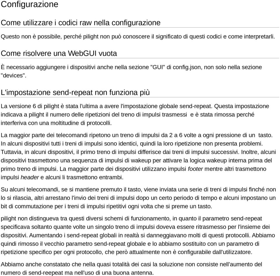 L'impostazione send-repeat non funziona più La versione 6 di pilight è stata l'ultima a avere l'impostazione globale send-repeat.