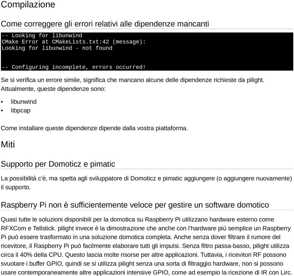 Attualmente, queste dipendenze sono: libunwind libpcap Come installare queste dipendenze dipende dalla vostra piattaforma.