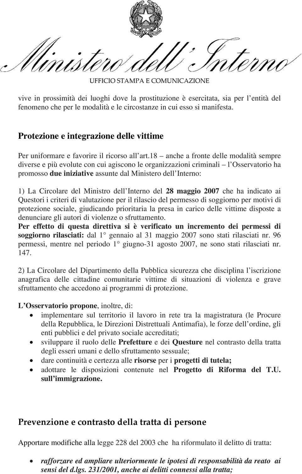 18 anche a fronte delle modalità sempre diverse e più evolute con cui agiscono le organizzazioni criminali l Osservatorio ha promosso due iniziative assunte dal Ministero dell Interno: 1) La