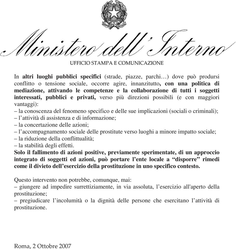 criminali); l attività di assistenza e di informazione; la concertazione delle azioni; l accompagnamento sociale delle prostitute verso luoghi a minore impatto sociale; la riduzione della