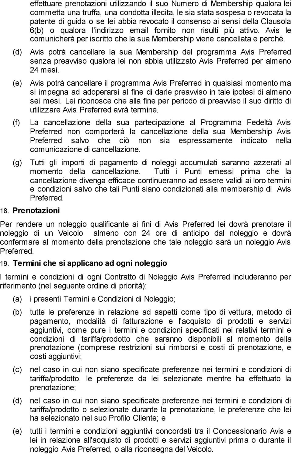 (d) Avis potrà cancellare la sua Membership del programma Avis Preferred senza preavviso qualora lei non abbia utilizzato Avis Preferred per almeno 24 mesi.