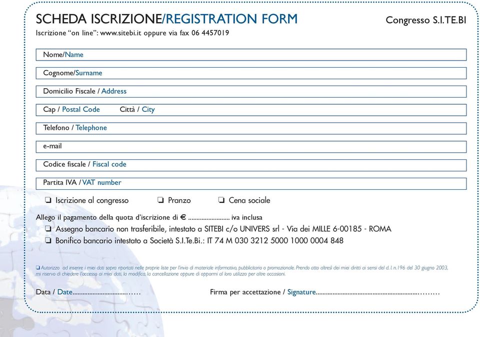 bi nome/name Cognome/srname domicilio fiscale / address Cap / postal Code Città / City telefono / telephone e-mail Codice fiscale / fiscal code partita iva / Vat nmber Iscrizione al congresso Pranzo