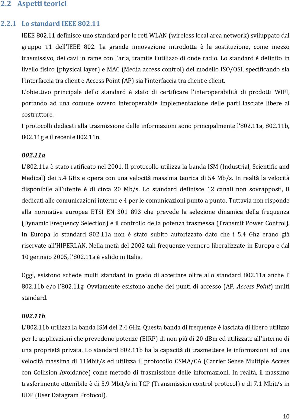 Lo standard è definito in livello fisico (physical layer) e MAC (Media access control) del modello ISO/OSI, specificando sia l'interfaccia tra client e Access Point (AP) sia l interfaccia tra client