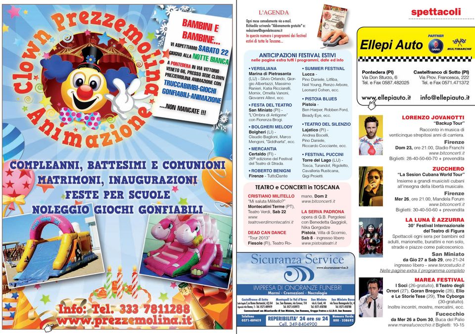 .. spettacoli VI ASPETTIAMO SABATO 22 GIUGNO ALLA NOTTE BIANCA A PONTEDERA IN VIA VITTORIO VENETO 66, PRESSO SEDE CLOWN PREZZEMOLINA ANIMAZIONE CON TRUCCABIMBI-GIOCHI GONFIABILI-ANIMAZIONE.