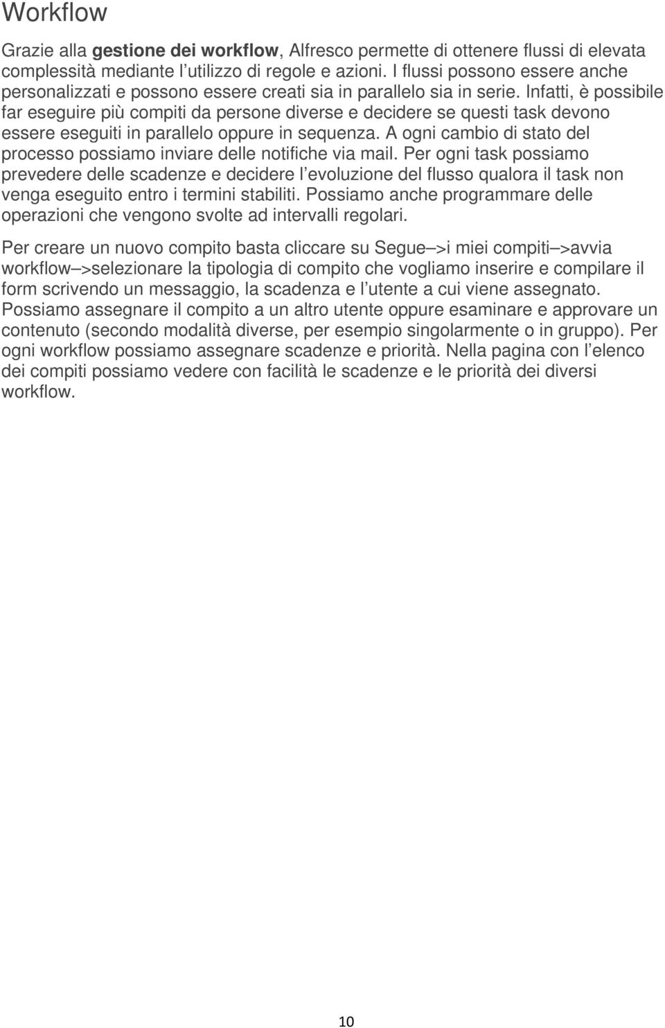 Infatti, è possibile far eseguire più compiti da persone diverse e decidere se questi task devono essere eseguiti in parallelo oppure in sequenza.