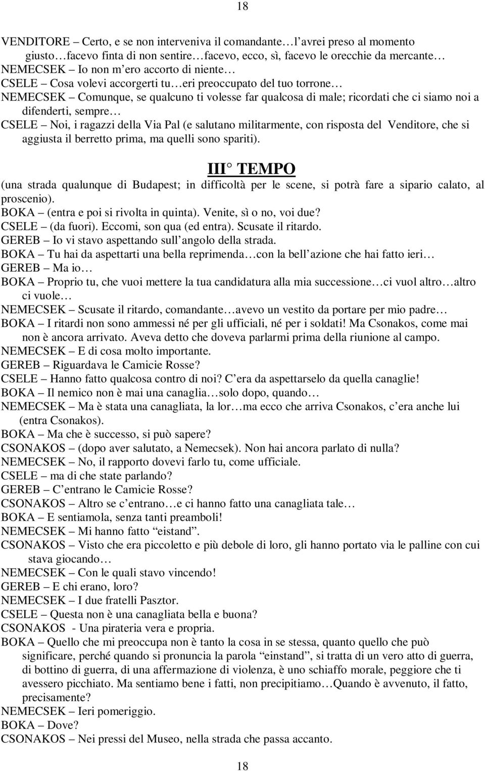 ragazzi della Via Pal (e salutano militarmente, con risposta del Venditore, che si aggiusta il berretto prima, ma quelli sono spariti).