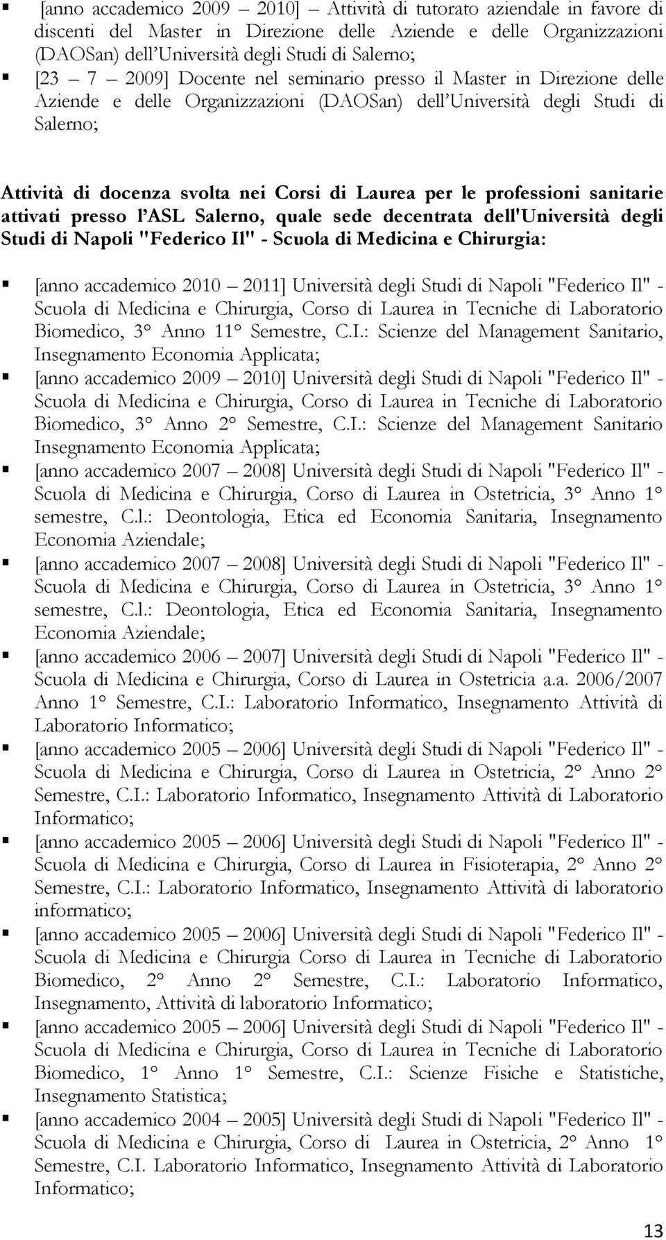 professioni sanitarie attivati presso l ASL Salerno, quale sede decentrata dell'università degli Studi di Napoli "Federico Il" - Scuola di Medicina e Chirurgia: [anno accademico 2010 2011] Università