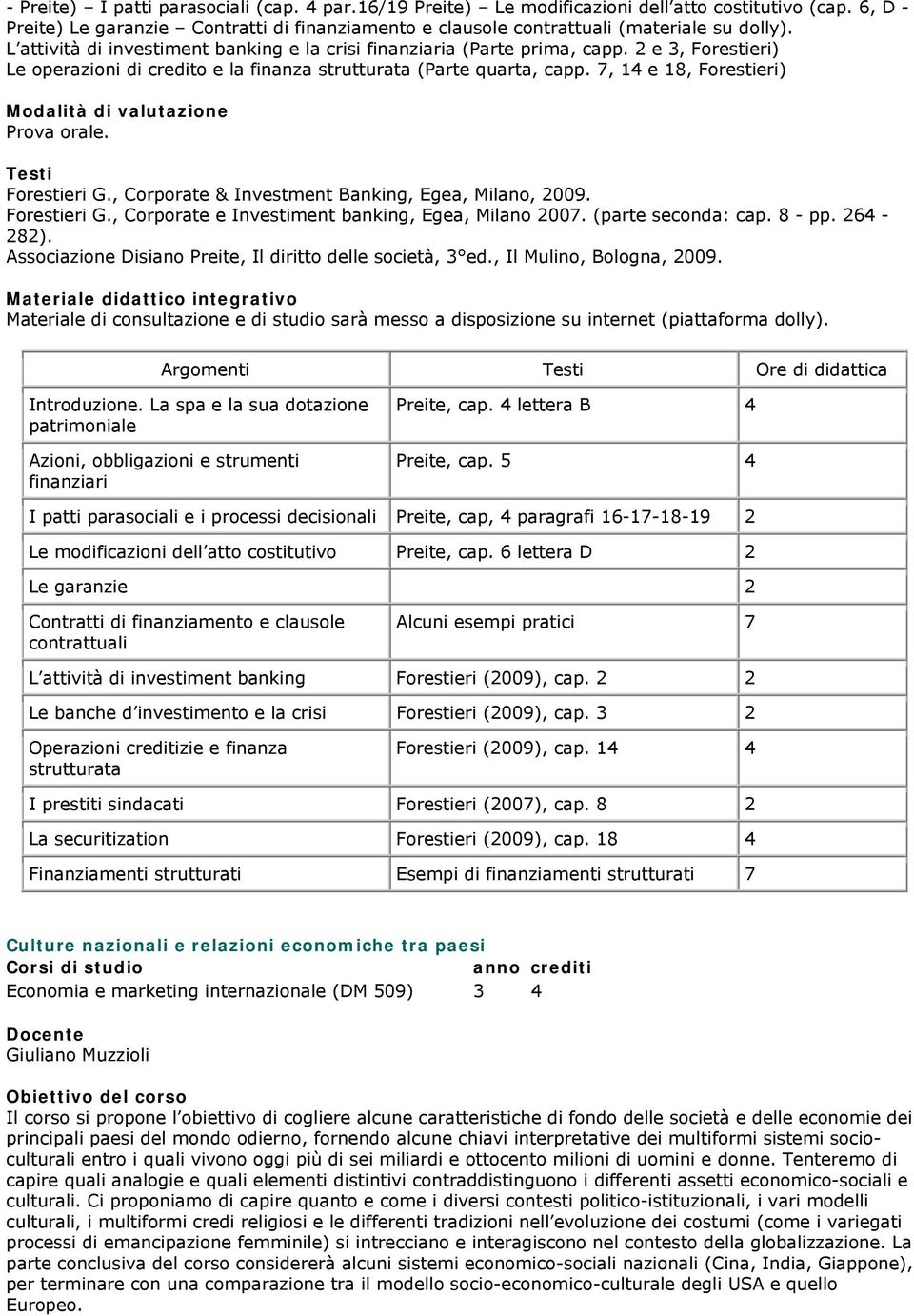 7, 1 e 18, Forestieri) Prova orale. Forestieri G., Corporate & Investment Banking, Egea, Milano, 2009. Forestieri G., Corporate e Investiment banking, Egea, Milano 2007. (parte seconda: cap. 8 - pp.