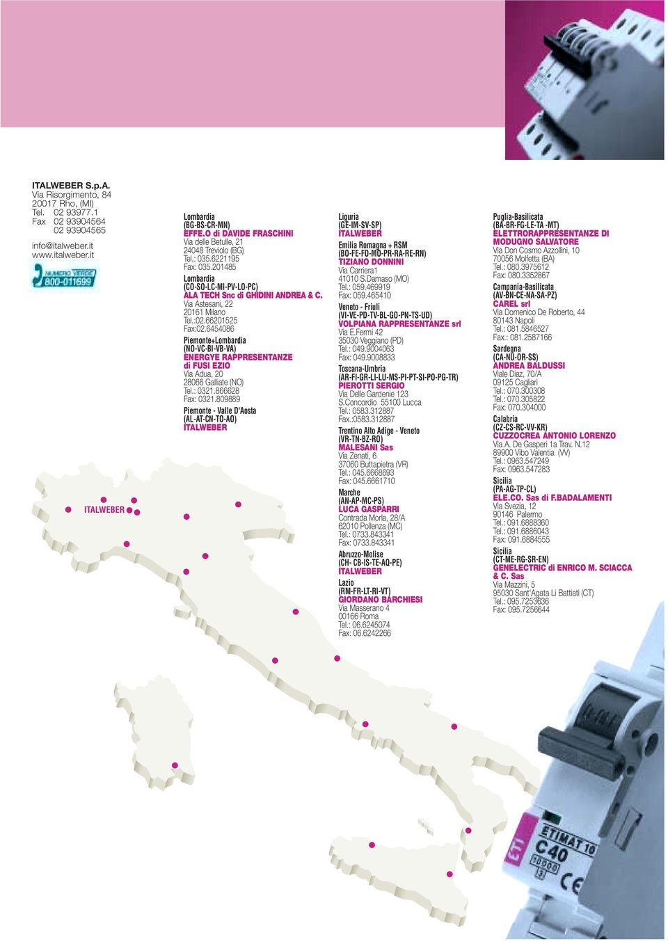 2015 Fax:02.458 Piemonte+Lombardia (NO-VC-BI-VB-VA) ENERGYE RAPPRESENTANZE di FUSI EZIO Via Adua, 20 280 Galliate (NO) Tel.: 0321.828 Fax: 0321.